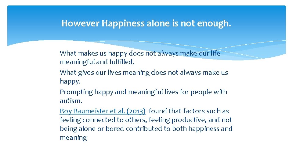 However Happiness alone is not enough. What makes us happy does not always make