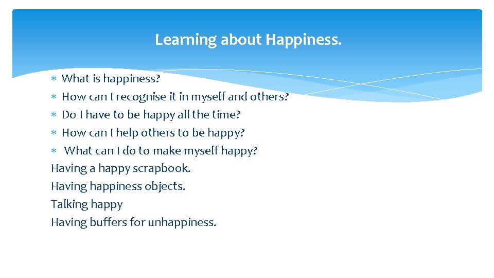 Learning about Happiness. What is happiness? How can I recognise it in myself and