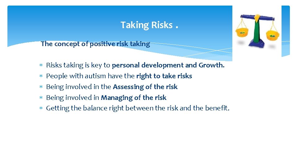 Taking Risks. The concept of positive risk taking Risks taking is key to personal