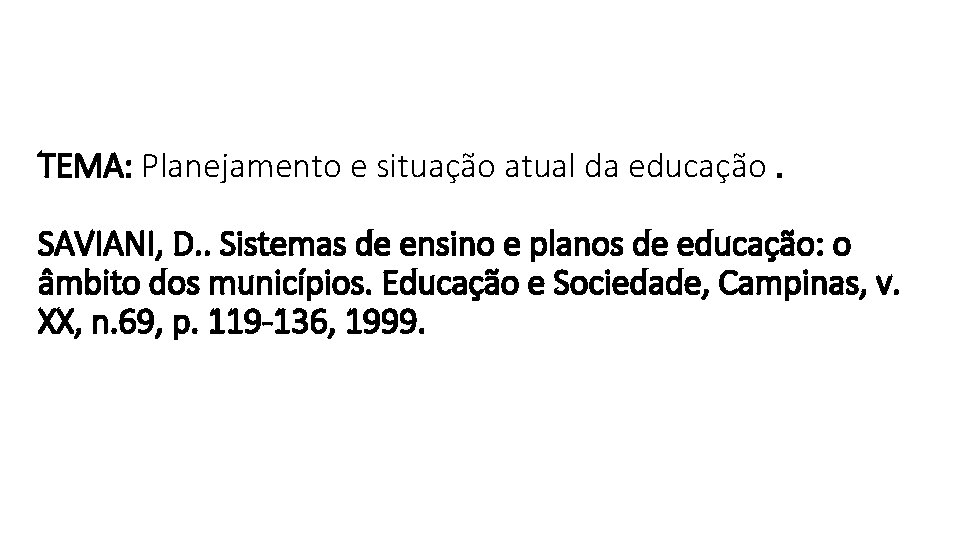 TEMA: Planejamento e situação atual da educação. SAVIANI, D. . Sistemas de ensino e