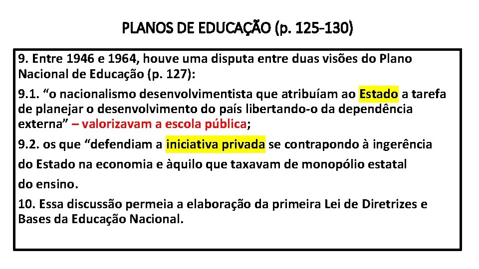 PLANOS DE EDUCAÇÃO (p. 125 -130) 9. Entre 1946 e 1964, houve uma disputa