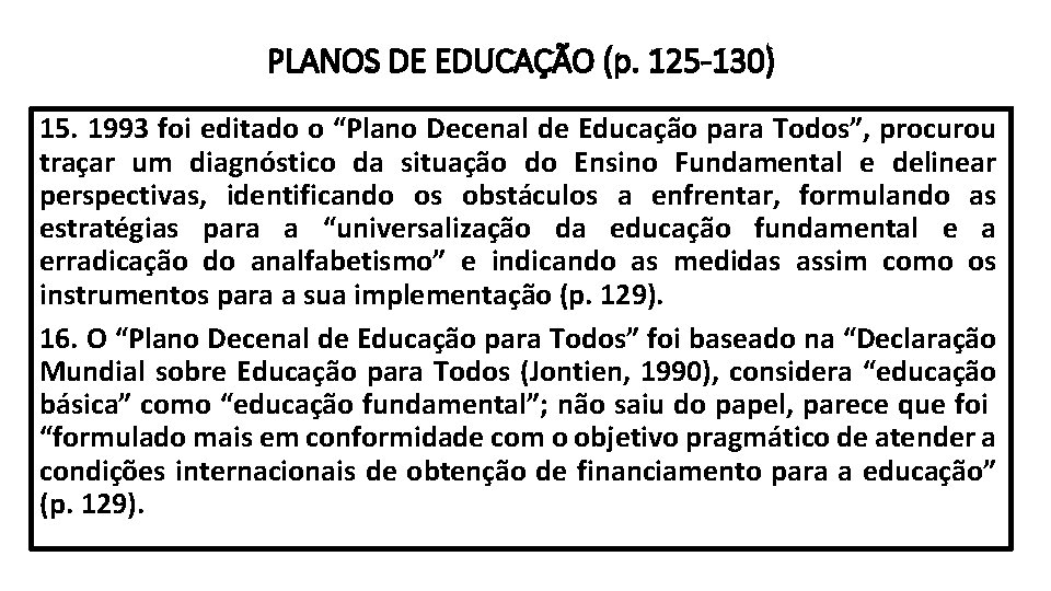 PLANOS DE EDUCAÇÃO (p. 125 -130) 15. 1993 foi editado o “Plano Decenal de