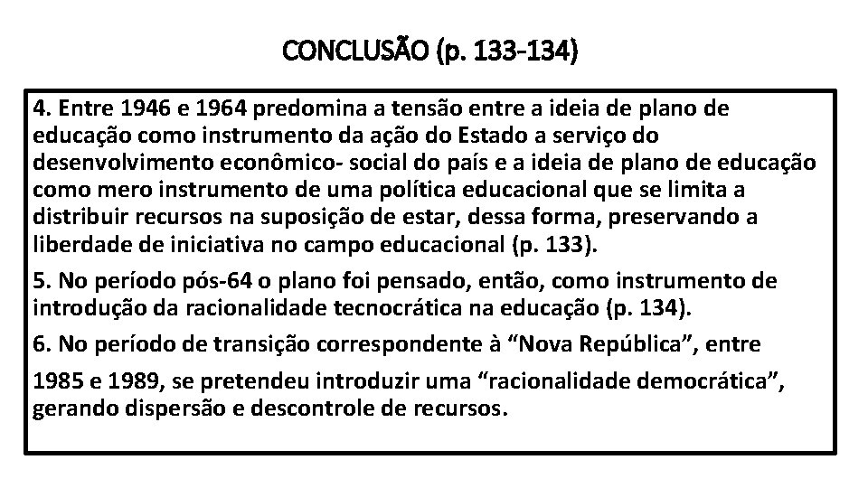 CONCLUSÃO (p. 133 -134) 4. Entre 1946 e 1964 predomina a tensão entre a