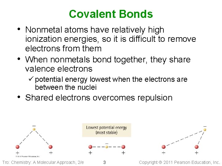 Covalent Bonds • Nonmetal atoms have relatively high • ionization energies, so it is