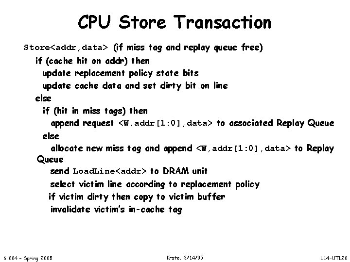 CPU Store Transaction Store<addr, data> (if miss tag and replay queue free) if (cache