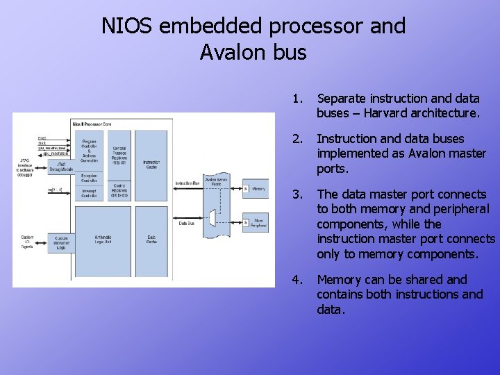 NIOS embedded processor and Avalon bus 1. Separate instruction and data buses – Harvard