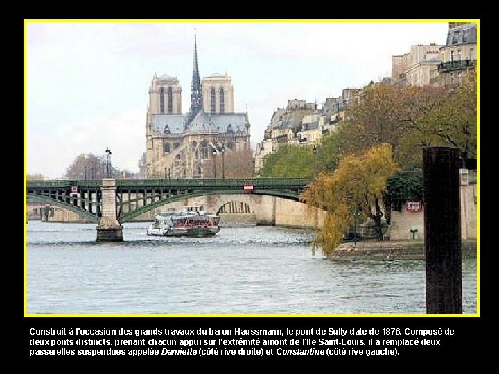 Construit à l'occasion des grands travaux du baron Haussmann, le pont de Sully date