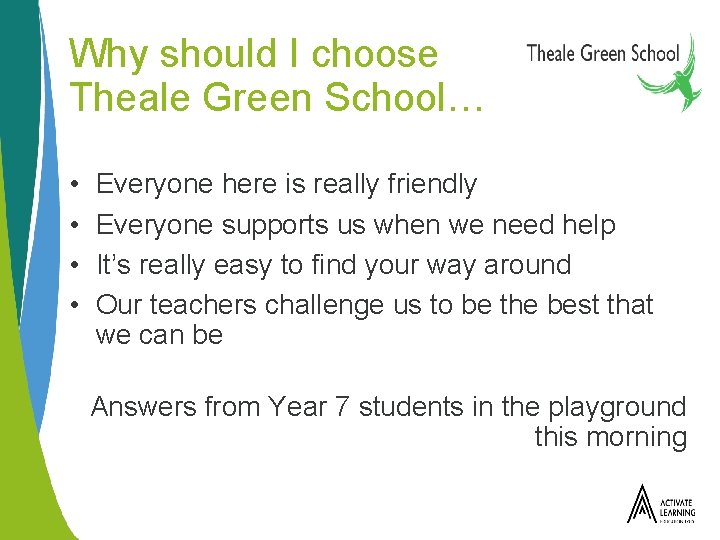 Why should I choose Theale Green School… • • Everyone here is really friendly