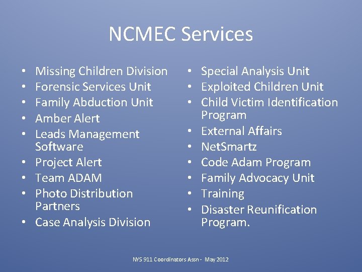 NCMEC Services • • • Missing Children Division Forensic Services Unit Family Abduction Unit