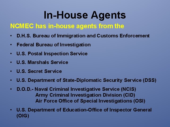 In-House Agents NCMEC has in-house agents from the • D. H. S. Bureau of