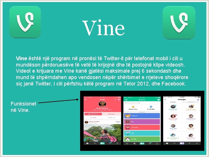 Vine është një program në pronësi të Twitter-it për telefonat mobil i cili u