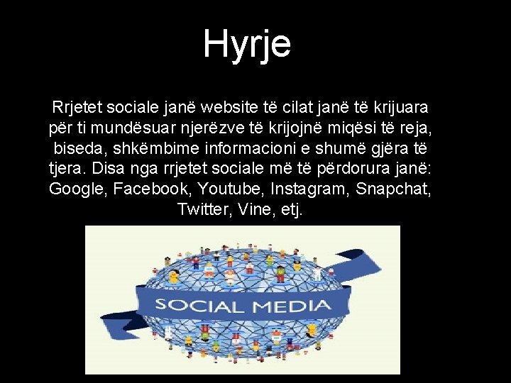 Hyrje Rrjetet sociale janë website të cilat janë të krijuara për ti mundësuar njerëzve