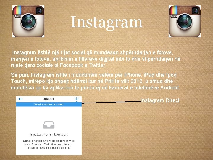 Instagram është një rrjet social që mundëson shpërndarjen e fotove, marrjen e fotove, aplikimin