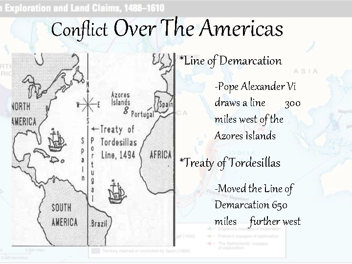 Conflict Over The Americas *Line of Demarcation -Pope Alexander Vi draws a line 300