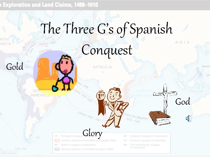 The Three G’s of Spanish Conquest Gold God Glory 