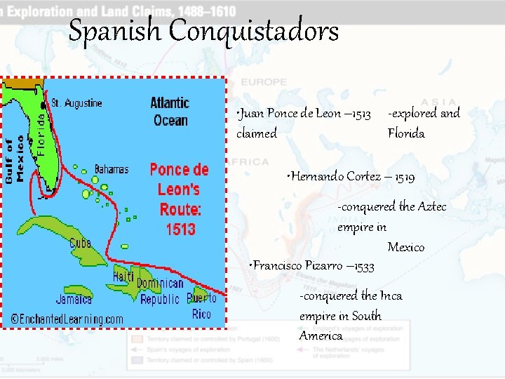 Spanish Conquistadors • Juan Ponce de Leon – 1513 -explored and claimed Florida •