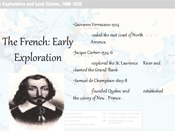  • Giovanni Verrazano-1524 -sailed the east coast of North America The French: Early