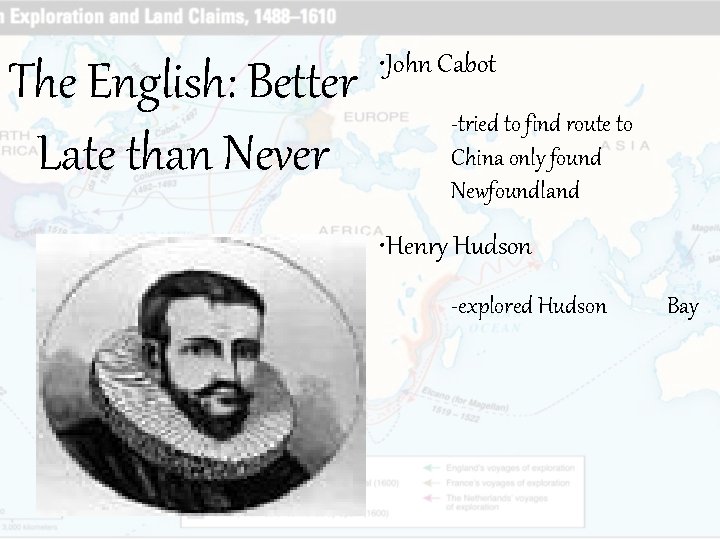 The English: Better Late than Never • John Cabot -tried to find route to