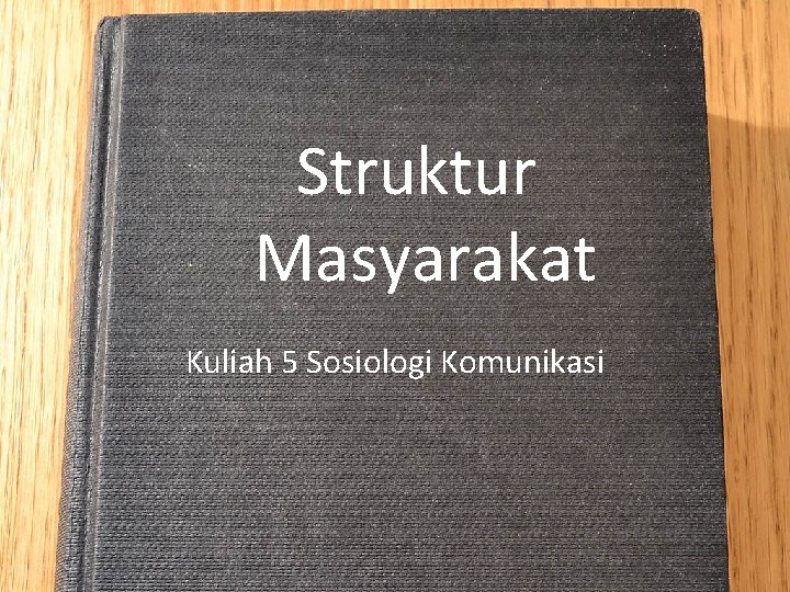 Struktur Masyarakat Kuliah 5 Sosiologi Komunikasi 