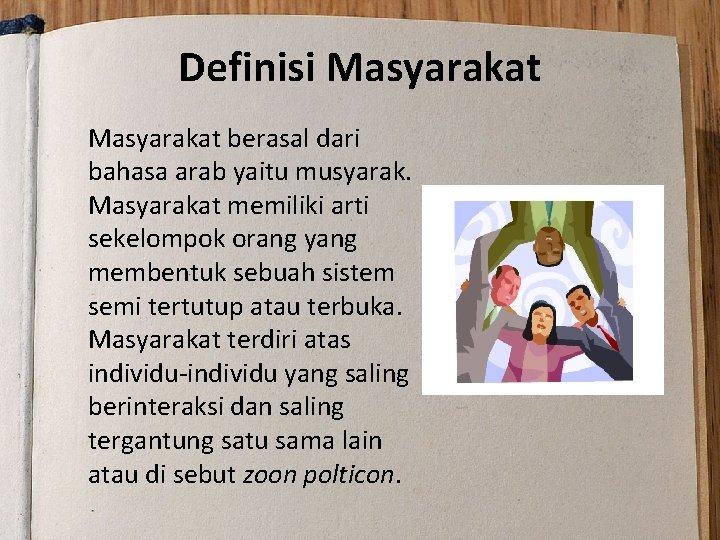 Definisi Masyarakat berasal dari bahasa arab yaitu musyarak. Masyarakat memiliki arti sekelompok orang yang