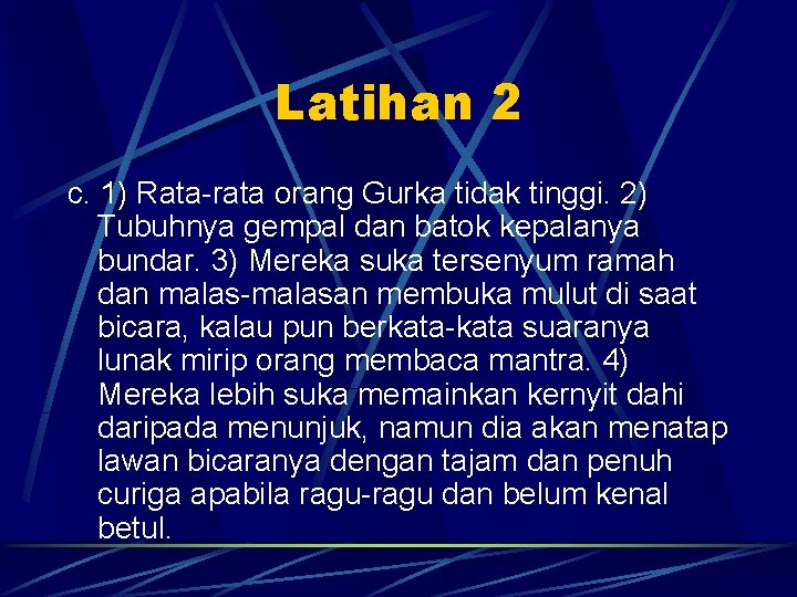 Latihan 2 c. 1) Rata-rata orang Gurka tidak tinggi. 2) Tubuhnya gempal dan batok