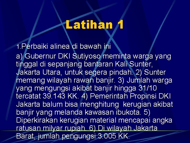 Latihan 1 1. Perbaiki alinea di bawah ini a) Gubernur DKI Sutiyoso meminta warga