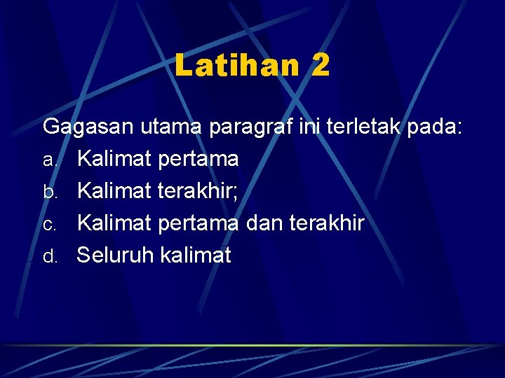 Latihan 2 Gagasan utama paragraf ini terletak pada: a. Kalimat pertama b. Kalimat terakhir;