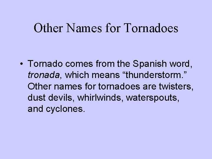 Other Names for Tornadoes • Tornado comes from the Spanish word, tronada, which means Other Names for Tornadoes • Tornado comes from the Spanish word, tronada, which means