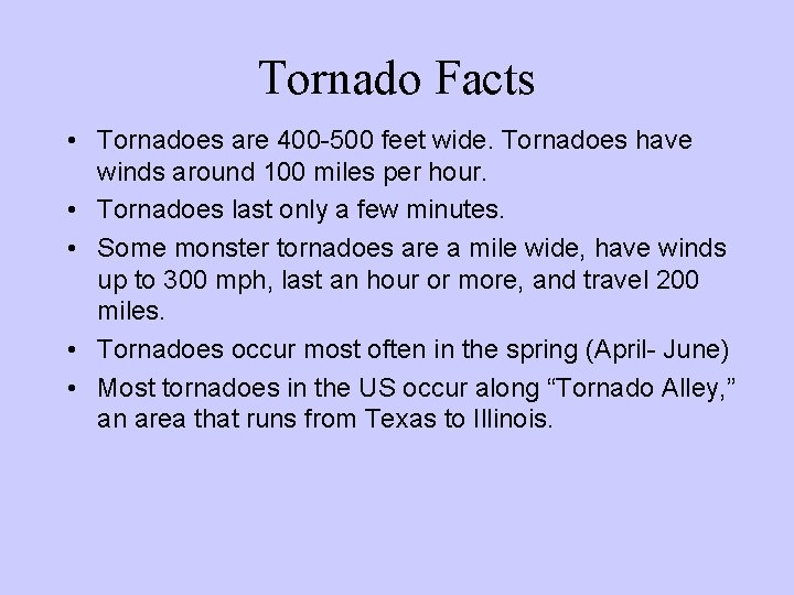 Tornado Facts • Tornadoes are 400 -500 feet wide. Tornadoes have winds around 100 Tornado Facts • Tornadoes are 400 -500 feet wide. Tornadoes have winds around 100