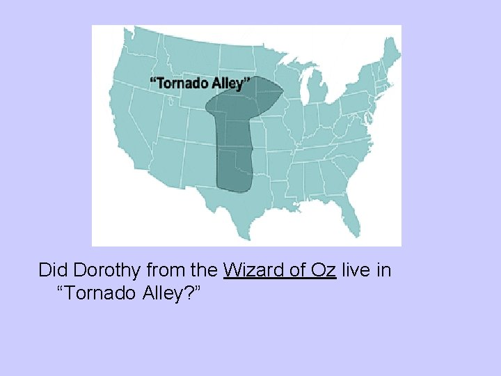 Did Dorothy from the Wizard of Oz live in “Tornado Alley? ” Did Dorothy from the Wizard of Oz live in “Tornado Alley? ”