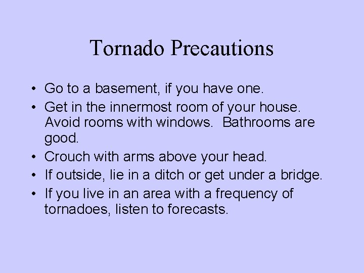 Tornado Precautions • Go to a basement, if you have one. • Get in Tornado Precautions • Go to a basement, if you have one. • Get in