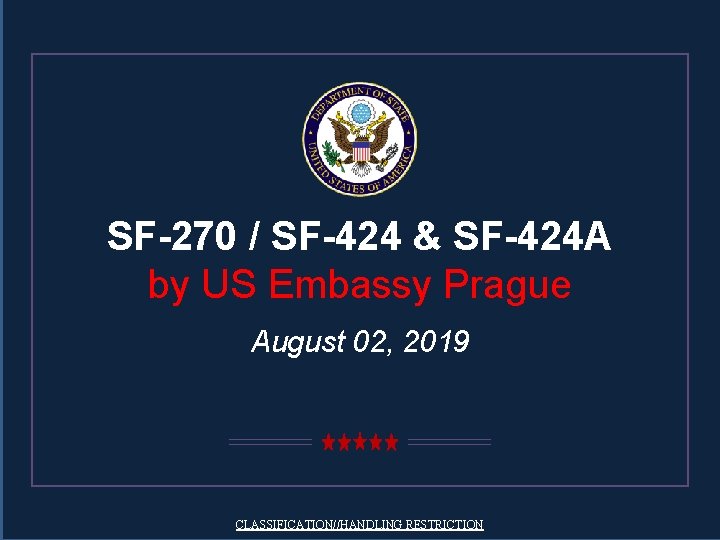 SF-270 / SF-424 & SF-424 A by US Embassy Prague August 02, 2019 CLASSIFICATION//HANDLING