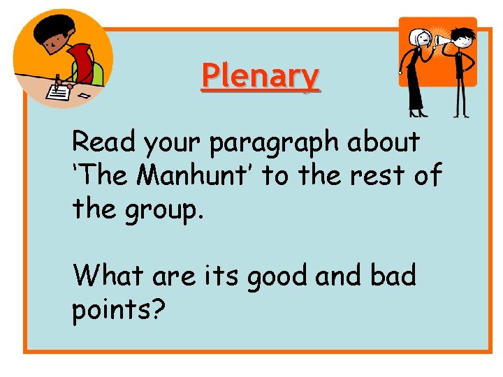 Plenary Read your paragraph about ‘The Manhunt’ to the rest of the group. What