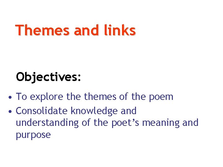 Themes and links Objectives: • To explore themes of the poem • Consolidate knowledge