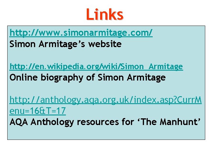 Links http: //www. simonarmitage. com/ Simon Armitage’s website http: //en. wikipedia. org/wiki/Simon_Armitage Online biography