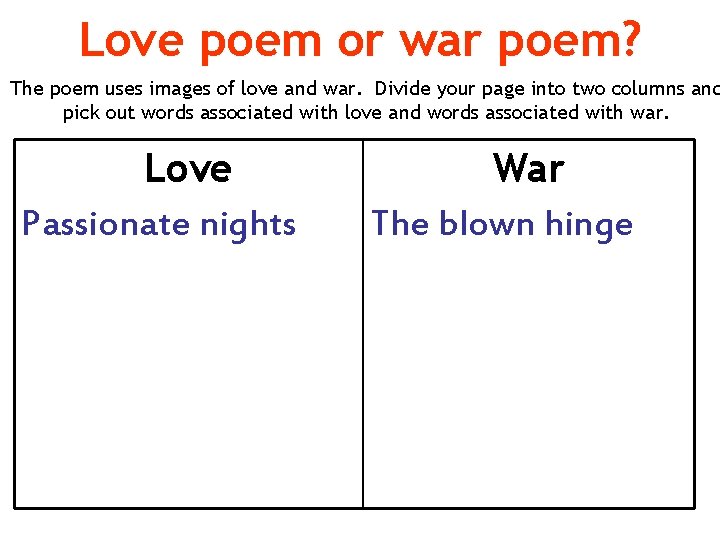 Love poem or war poem? The poem uses images of love and war. Divide