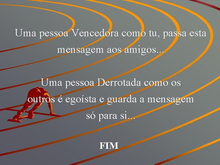 Uma pessoa Vencedora como tu, passa esta mensagem aos amigos. . . Uma pessoa