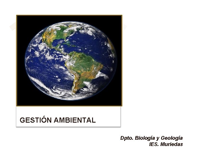 GESTIÓN AMBIENTAL Dpto. Biología y Geología IES. Muriedas 