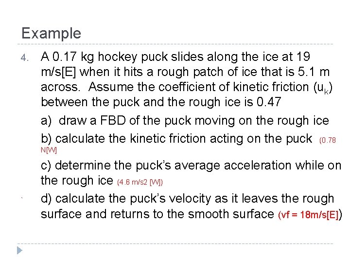 Example 4. A 0. 17 kg hockey puck slides along the ice at 19