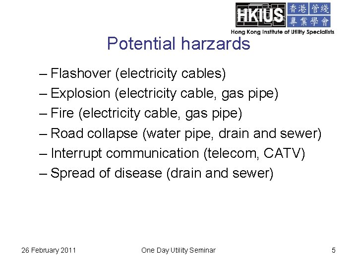 Potential harzards – Flashover (electricity cables) – Explosion (electricity cable, gas pipe) – Fire