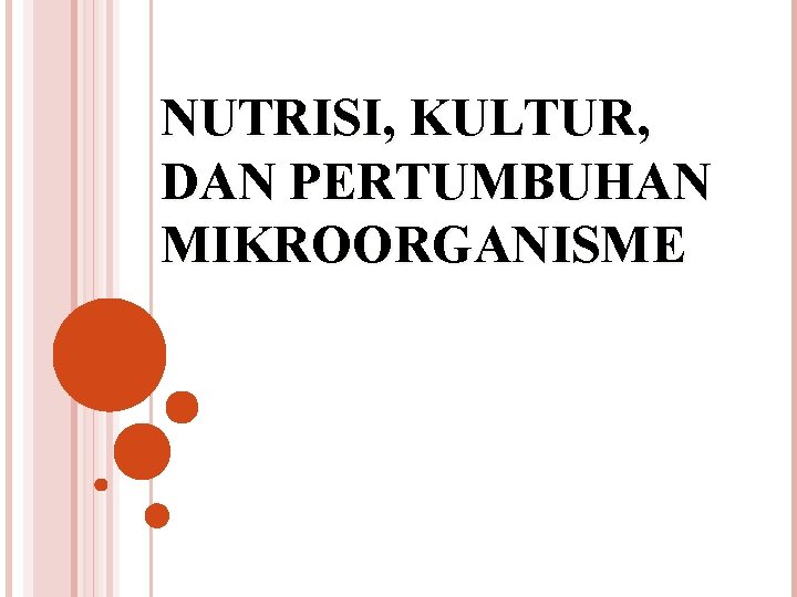 NUTRISI, KULTUR, DAN PERTUMBUHAN MIKROORGANISME 