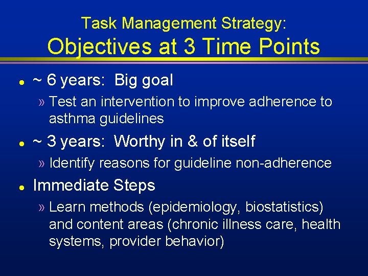 Task Management Strategy: Objectives at 3 Time Points l ~ 6 years: Big goal Task Management Strategy: Objectives at 3 Time Points l ~ 6 years: Big goal
