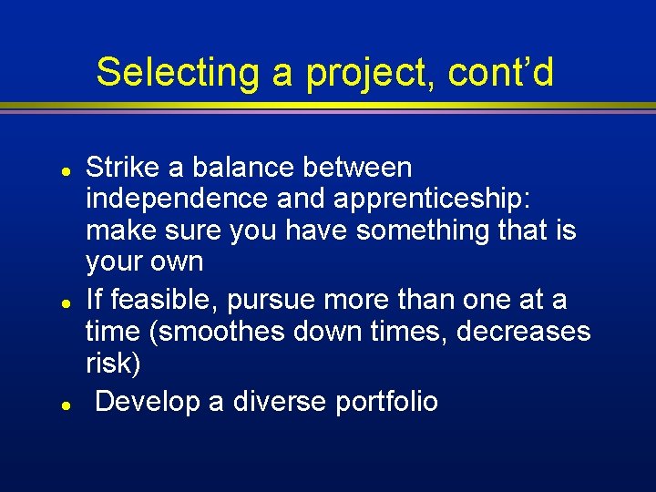Selecting a project, cont’d l l l Strike a balance between independence and apprenticeship: Selecting a project, cont’d l l l Strike a balance between independence and apprenticeship:
