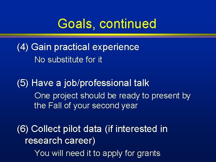 Goals, continued (4) Gain practical experience No substitute for it (5) Have a job/professional Goals, continued (4) Gain practical experience No substitute for it (5) Have a job/professional