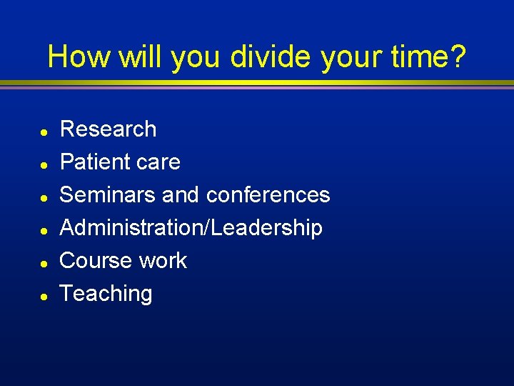 How will you divide your time? l l l Research Patient care Seminars and How will you divide your time? l l l Research Patient care Seminars and