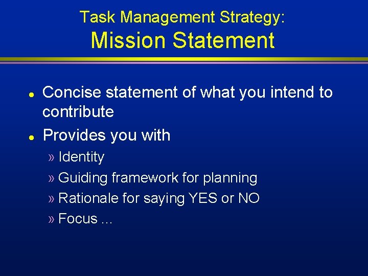 Task Management Strategy: Mission Statement l l Concise statement of what you intend to Task Management Strategy: Mission Statement l l Concise statement of what you intend to