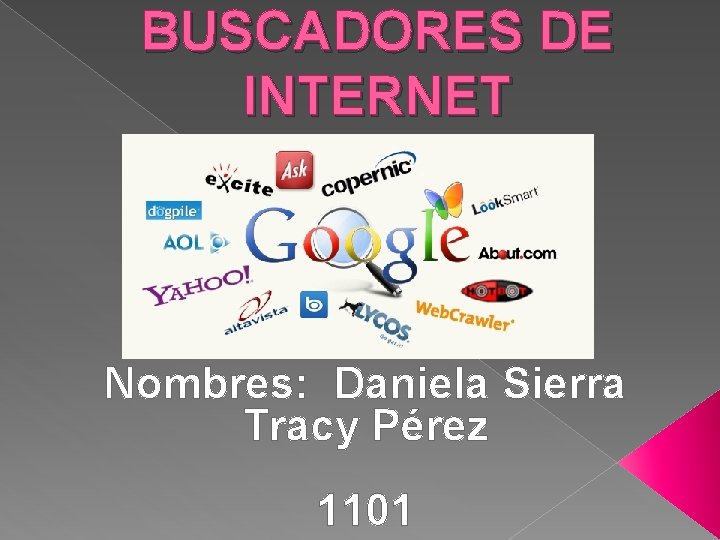 BUSCADORES DE INTERNET Nombres: Daniela Sierra Tracy Pérez 1101 