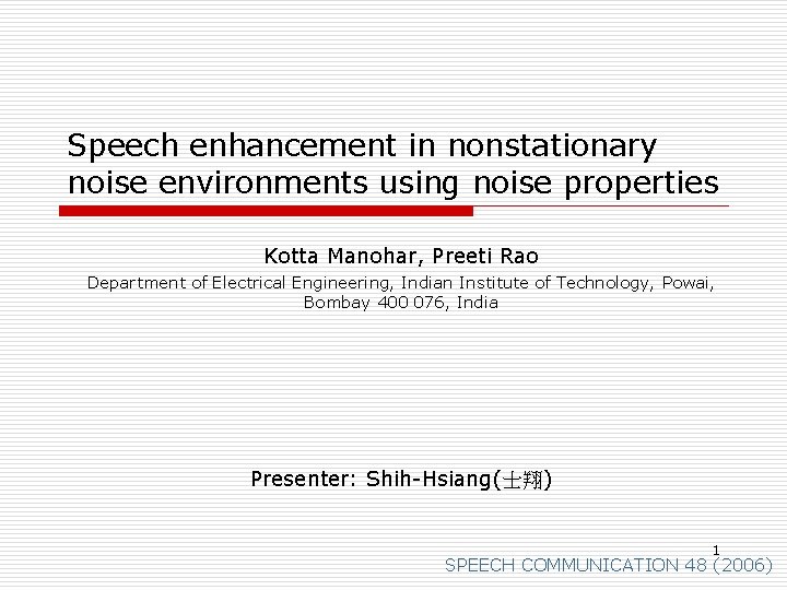 Speech enhancement in nonstationary noise environments using noise properties Kotta Manohar, Preeti Rao Department
