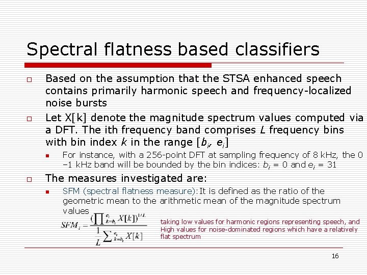Spectral flatness based classifiers o o Based on the assumption that the STSA enhanced