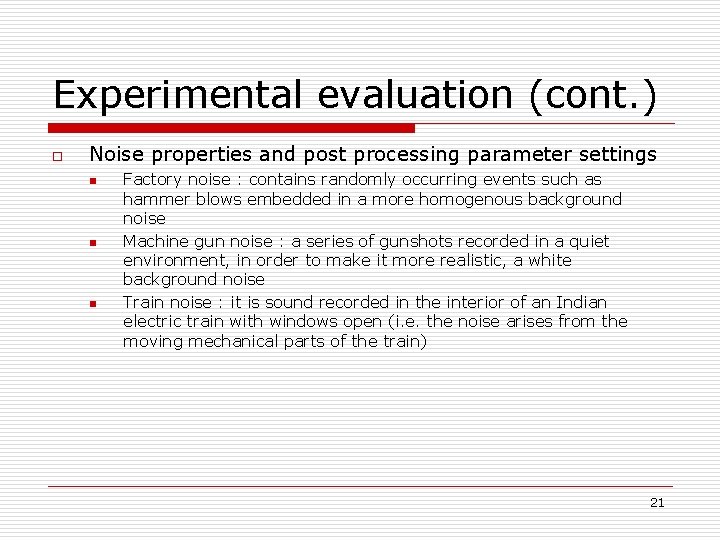 Experimental evaluation (cont. ) o Noise properties and post processing parameter settings n n